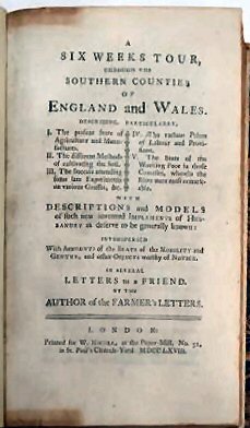 A SIX WEEKS TOUR, THROUGH THE SOUTHERN COUNTIES OF ENGLAND AND WALES.<br> DESCRIBING, PARTICULARLY,<br> I. The present State of Agriculture and Manufactures. <br>II. The different Methods of cultivating the Soil. <br>III. The Success attending some late Experiments on various Grasses, etc. <br>IV. The various Prices of Labour and Provisions. <br>V. The State of the Working Poor in those Counties, wherein the Riots were most remarkable.<br>WITH DESCRIPTIONS and MODELS of such new invented IMPLEMENTS of HUSBANDRY as deserve to be generally known:<br>INTERSPERSED With Accounts of the Seats of the Nobility and Gentry, and othER OBJECTS WORTHY OF NOTICE. <br>IN SEVERAL LETTERS TO A FRIEND. BY THE AUTHOR OF THE FARMER'S LETTERS.. - Image 2